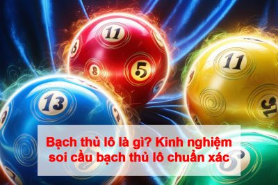 Bạch thủ lô là gì? Kinh nghiệm soi cầu bạch thủ lô chuẩn xác