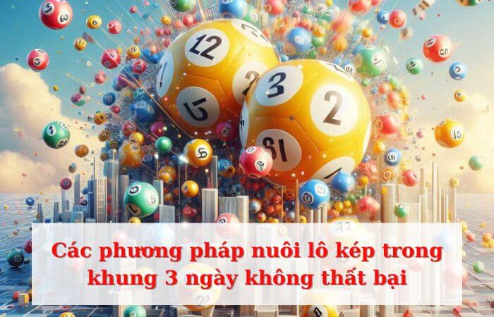 Các cách để nuôi lô kép trong khung 3 ngày tốt hơn