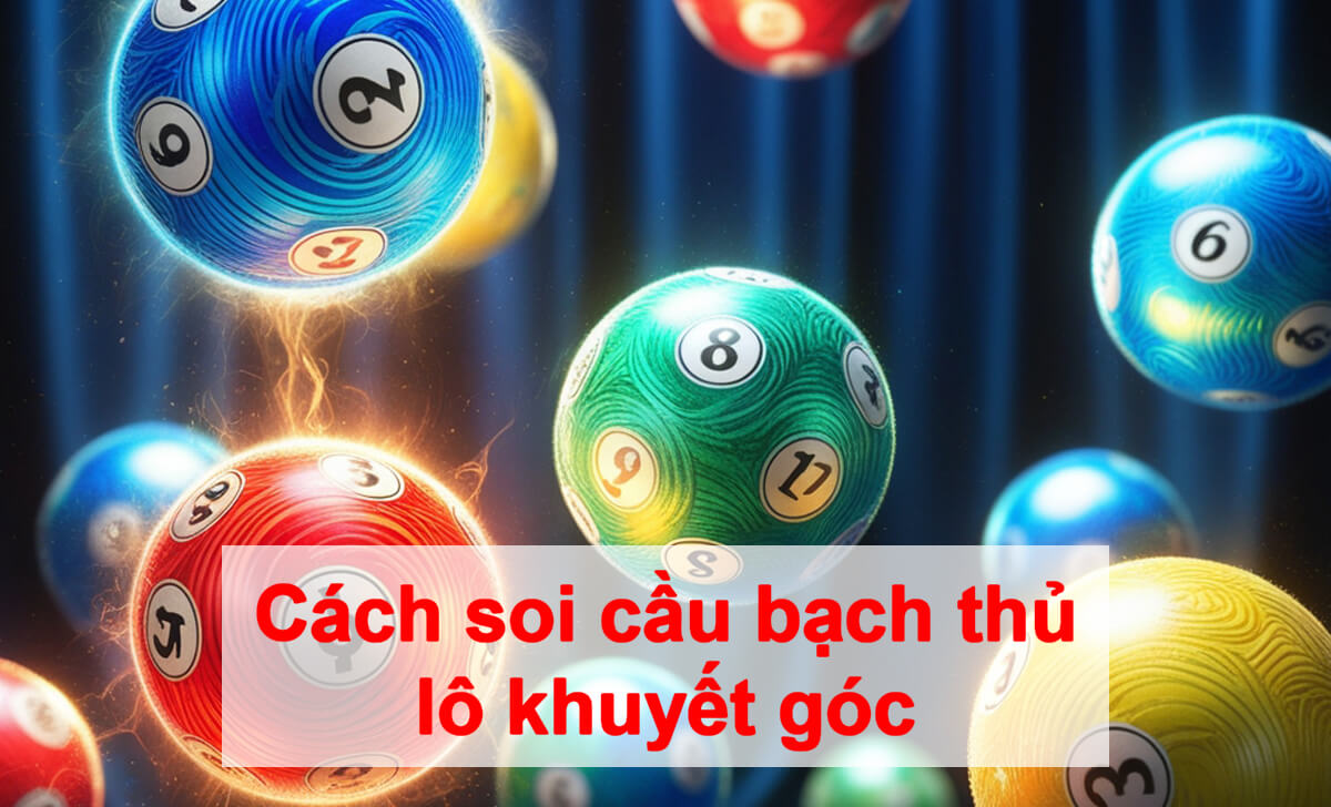 Phương pháp soi cầu bạch thủ lô khuyết gó