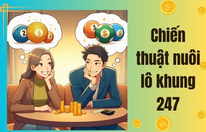 Các chiến thuật để nuôi lô khung 247