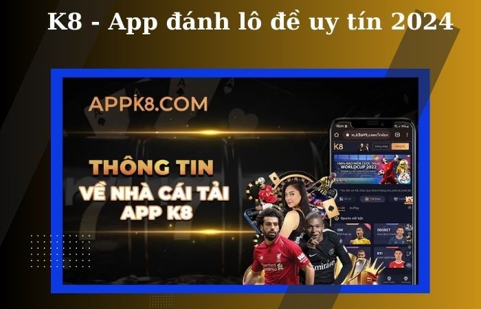 K8 là nơi đánh số đề trực tuyến được đánh giá cao về tính minh bạch