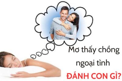 Mơ thấy chồng ngoại tình đánh số mấy? Có phải điềm xấu không