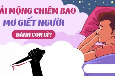 Chiêm bao thấy giết người đánh con gì? Điềm tốt hay xấu