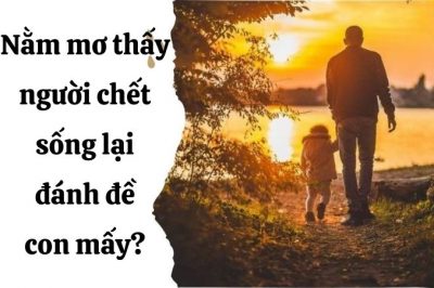 Nằm mơ thấy người chết sống lại hên hay xui? Đánh đề con mấy?