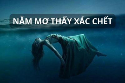 Mơ thấy xác chết đánh con gì? Ngủ thấy xác chết hên hay xui