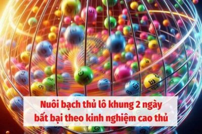 Nuôi bạch thủ lô khung 2 ngày bất bại theo kinh nghiệm cao thủ