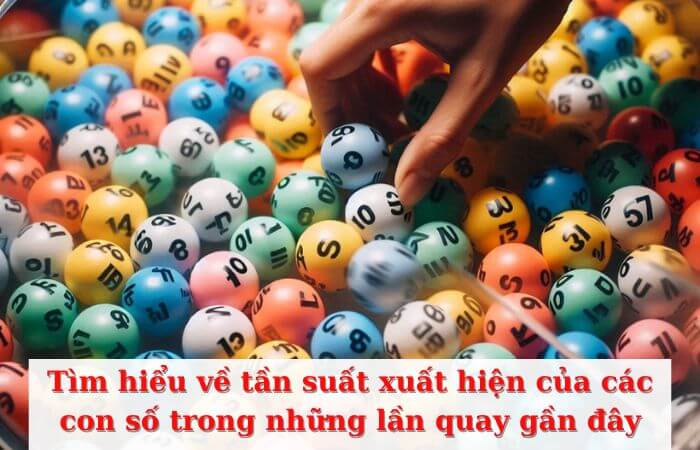 Các con số đã xuất hiện trong lần quay gần đây thường sẽ tái diễn trong lần quay tiếp theo