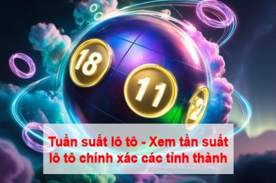 Tuần suất lô tô – Xem tần suất lô tô chính xác các tỉnh thành